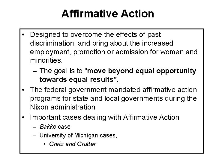 Affirmative Action • Designed to overcome the effects of past discrimination, and bring about