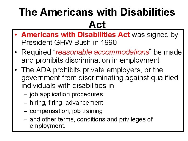 The Americans with Disabilities Act • Americans with Disabilities Act was signed by President
