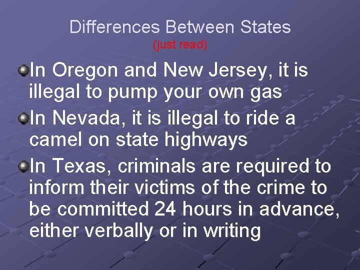 Differences Between States (just read) In Oregon and New Jersey, it is illegal to