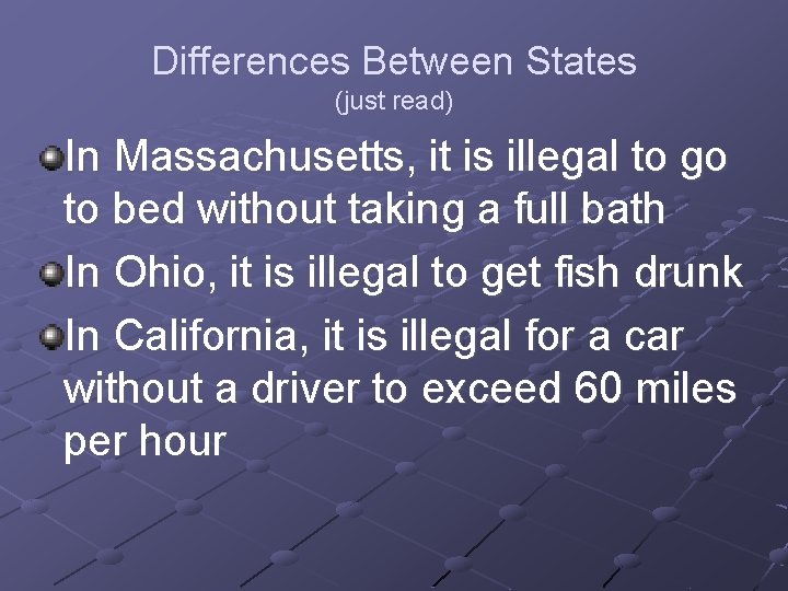 Differences Between States (just read) In Massachusetts, it is illegal to go to bed