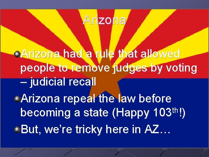 Arizona had a rule that allowed people to remove judges by voting – judicial