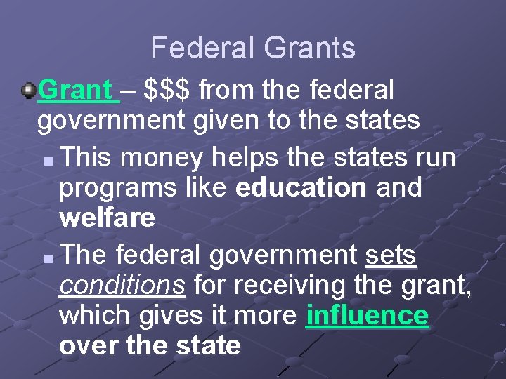 Federal Grants Grant – $$$ from the federal government given to the states n