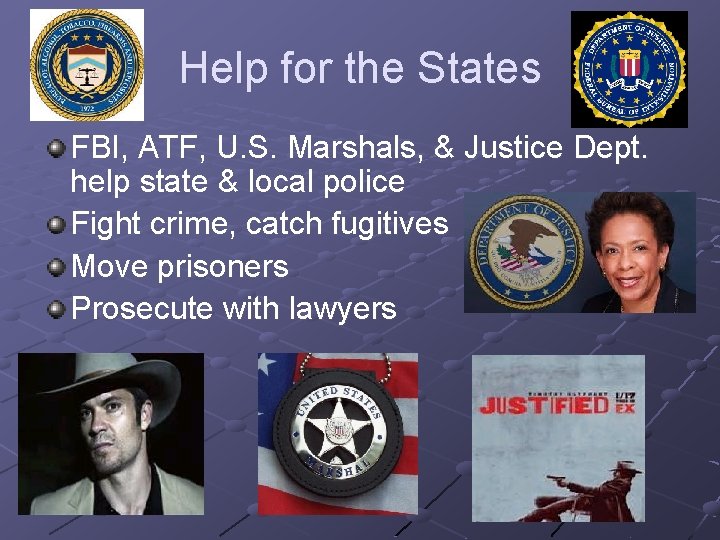 Help for the States FBI, ATF, U. S. Marshals, & Justice Dept. help state