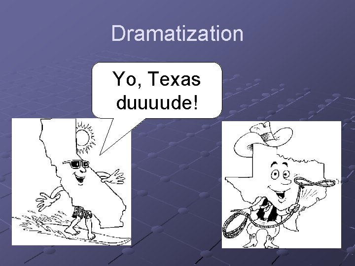 Dramatization Yo, Texas duuuude! 