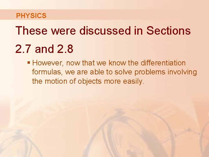 PHYSICS These were discussed in Sections 2. 7 and 2. 8 § However, now