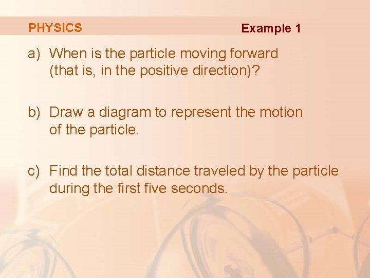 PHYSICS Example 1 a) When is the particle moving forward (that is, in the