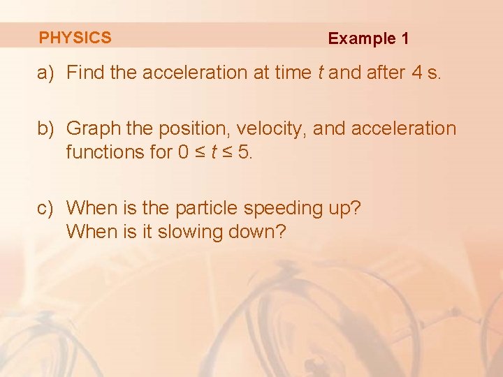 PHYSICS Example 1 a) Find the acceleration at time t and after 4 s.