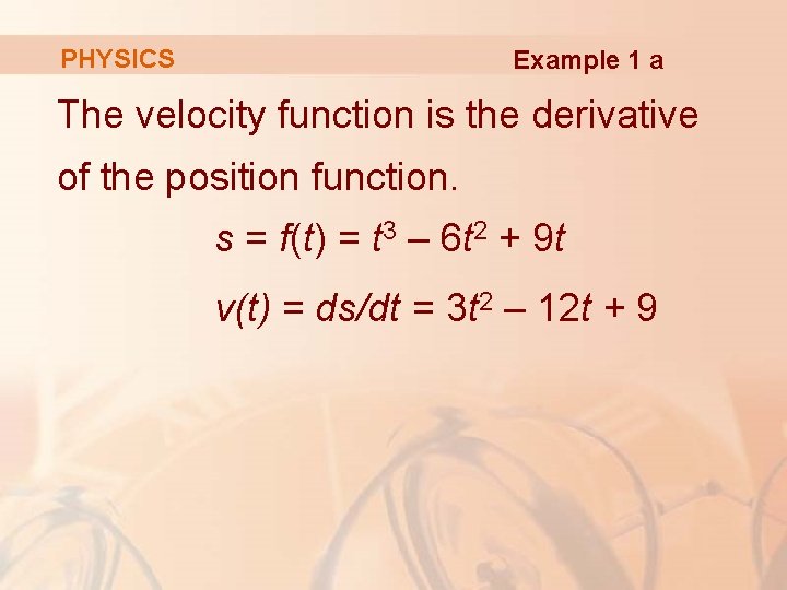 PHYSICS Example 1 a The velocity function is the derivative of the position function.