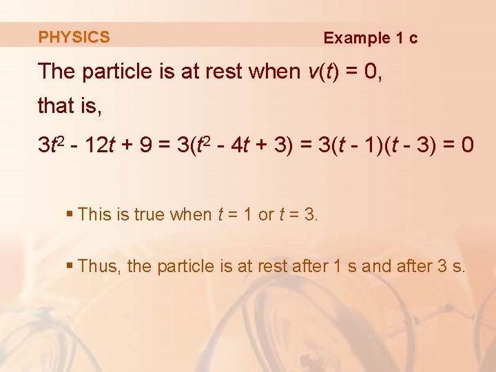 PHYSICS Example 1 c The particle is at rest when v(t) = 0, that
