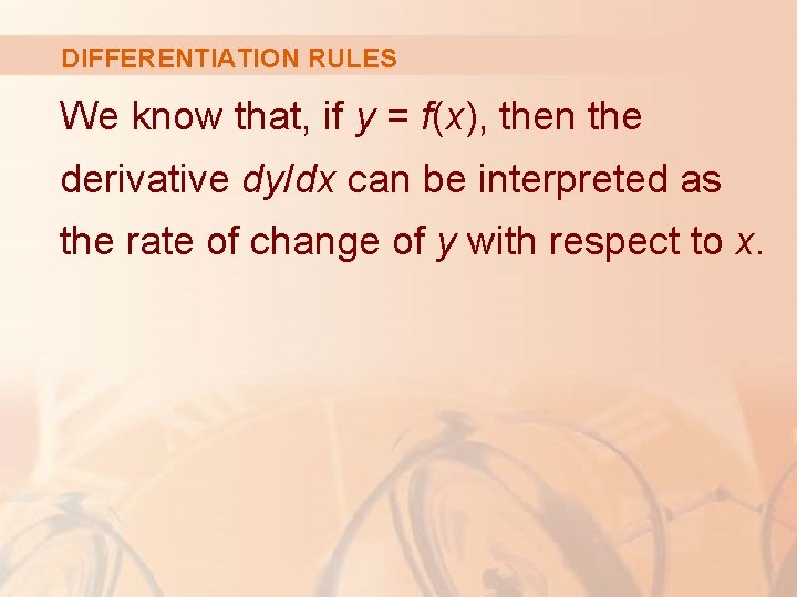 DIFFERENTIATION RULES We know that, if y = f(x), then the derivative dy/dx can