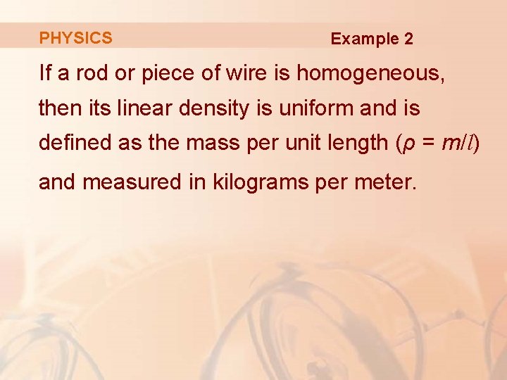 PHYSICS Example 2 If a rod or piece of wire is homogeneous, then its