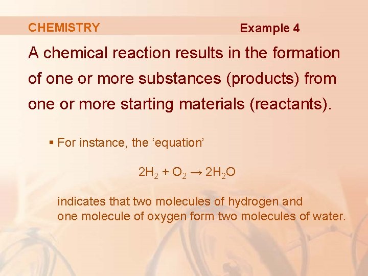 CHEMISTRY Example 4 A chemical reaction results in the formation of one or more