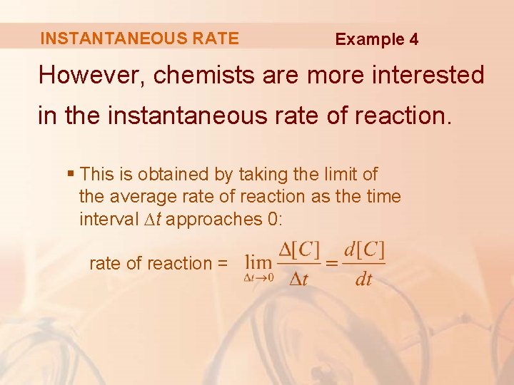 INSTANTANEOUS RATE Example 4 However, chemists are more interested in the instantaneous rate of