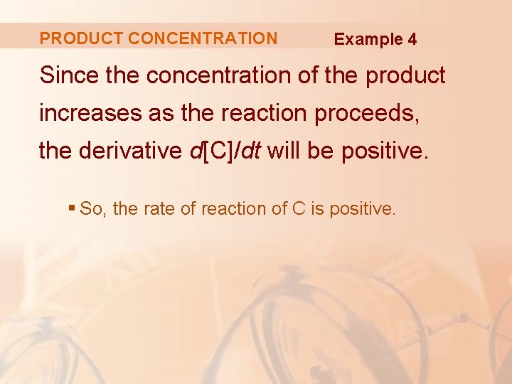 PRODUCT CONCENTRATION Example 4 Since the concentration of the product increases as the reaction