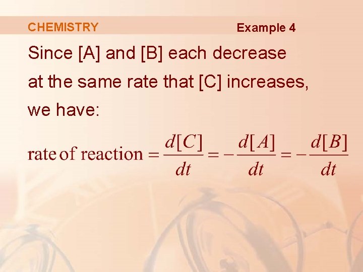 CHEMISTRY Example 4 Since [A] and [B] each decrease at the same rate that