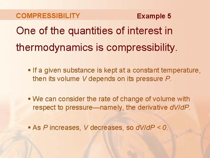 COMPRESSIBILITY Example 5 One of the quantities of interest in thermodynamics is compressibility. §