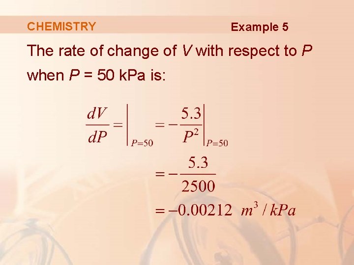 CHEMISTRY Example 5 The rate of change of V with respect to P when