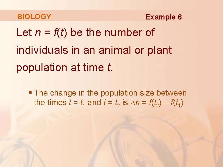 BIOLOGY Example 6 Let n = f(t) be the number of individuals in an