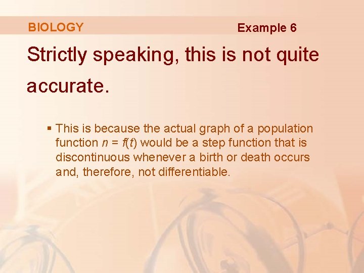 BIOLOGY Example 6 Strictly speaking, this is not quite accurate. § This is because