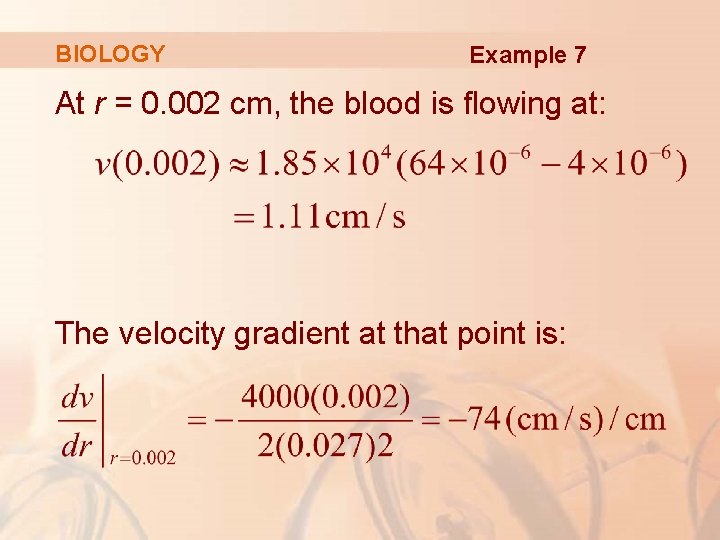 BIOLOGY Example 7 At r = 0. 002 cm, the blood is flowing at: