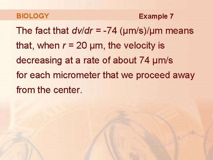 BIOLOGY Example 7 The fact that dv/dr = -74 (μm/s)/μm means that, when r