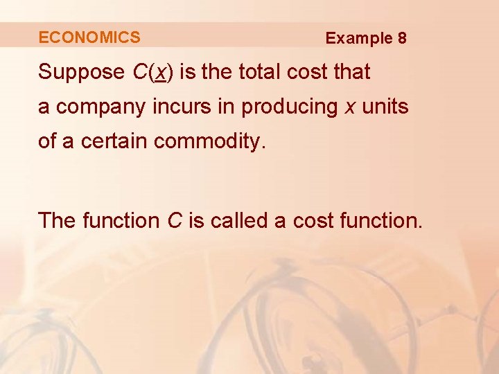 ECONOMICS Example 8 Suppose C(x) is the total cost that a company incurs in