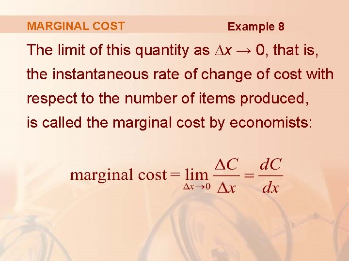 MARGINAL COST Example 8 The limit of this quantity as ∆x → 0, that