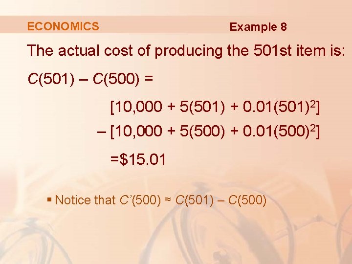 ECONOMICS Example 8 The actual cost of producing the 501 st item is: C(501)