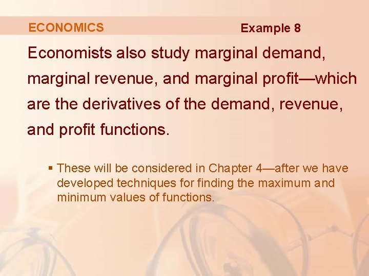 ECONOMICS Example 8 Economists also study marginal demand, marginal revenue, and marginal profit—which are