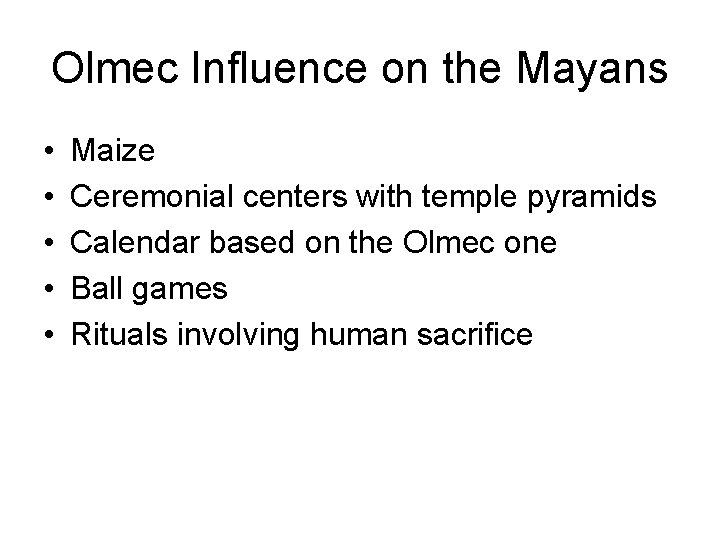 Olmec Influence on the Mayans • • • Maize Ceremonial centers with temple pyramids