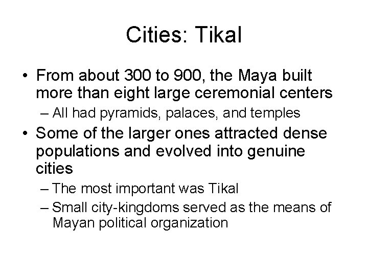 Cities: Tikal • From about 300 to 900, the Maya built more than eight