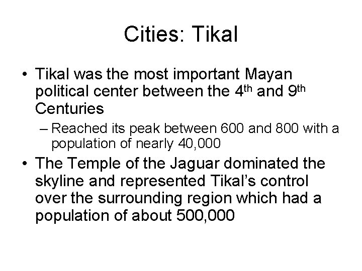 Cities: Tikal • Tikal was the most important Mayan political center between the 4