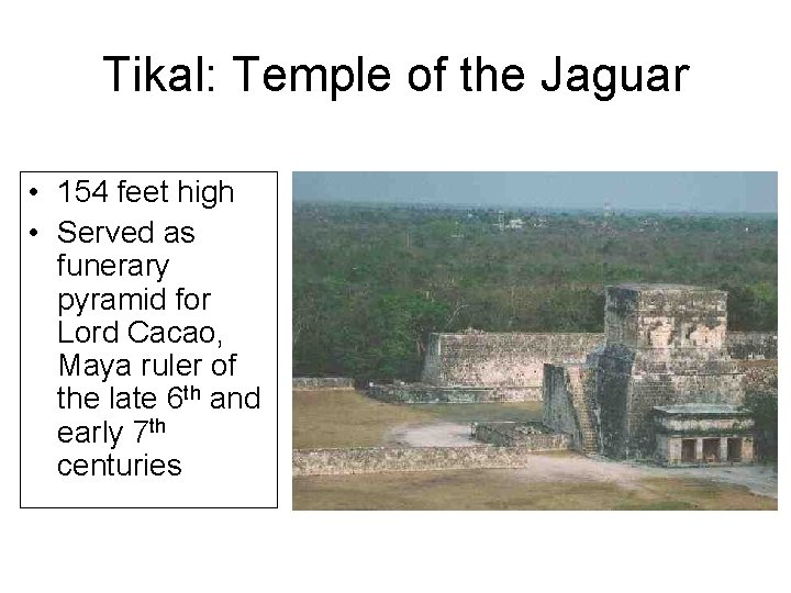 Tikal: Temple of the Jaguar • 154 feet high • Served as funerary pyramid