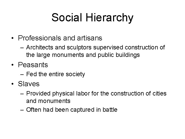 Social Hierarchy • Professionals and artisans – Architects and sculptors supervised construction of the