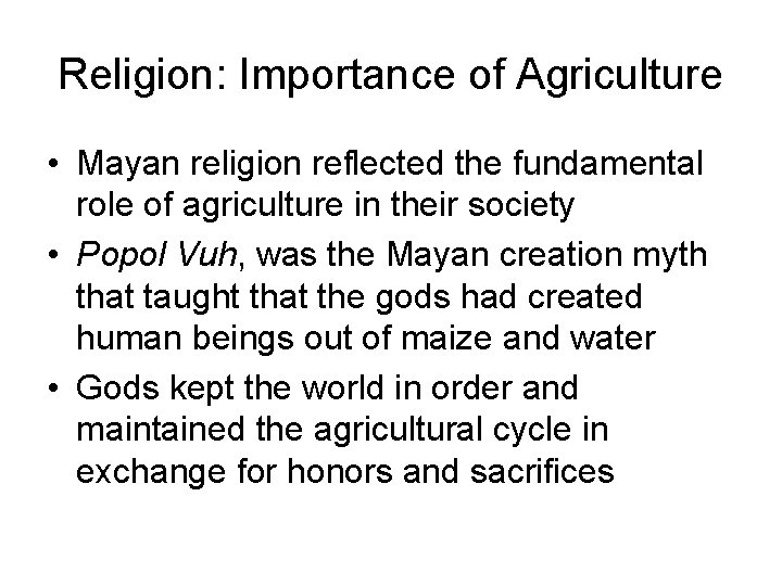 Religion: Importance of Agriculture • Mayan religion reflected the fundamental role of agriculture in