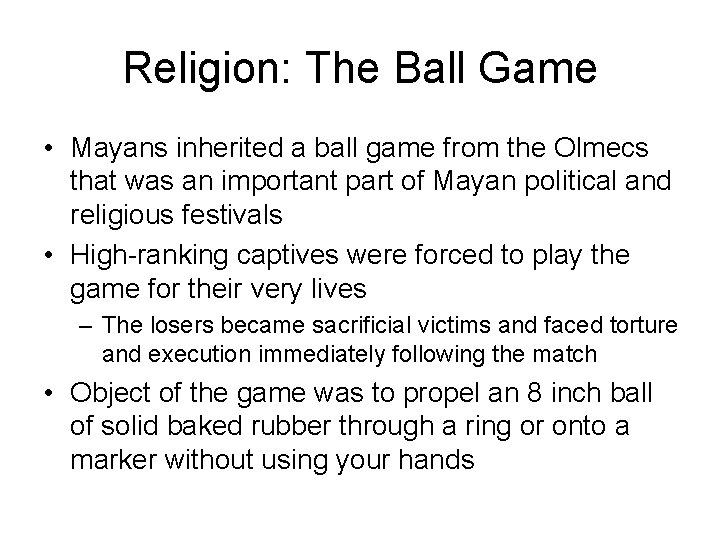 Religion: The Ball Game • Mayans inherited a ball game from the Olmecs that