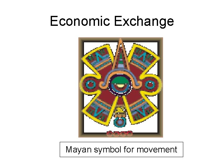 Economic Exchange Mayan symbol for movement 