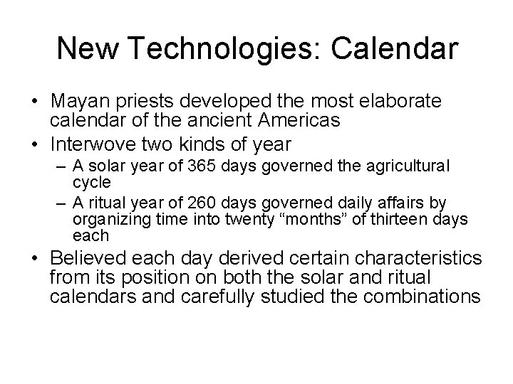 New Technologies: Calendar • Mayan priests developed the most elaborate calendar of the ancient