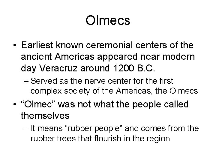 Olmecs • Earliest known ceremonial centers of the ancient Americas appeared near modern day