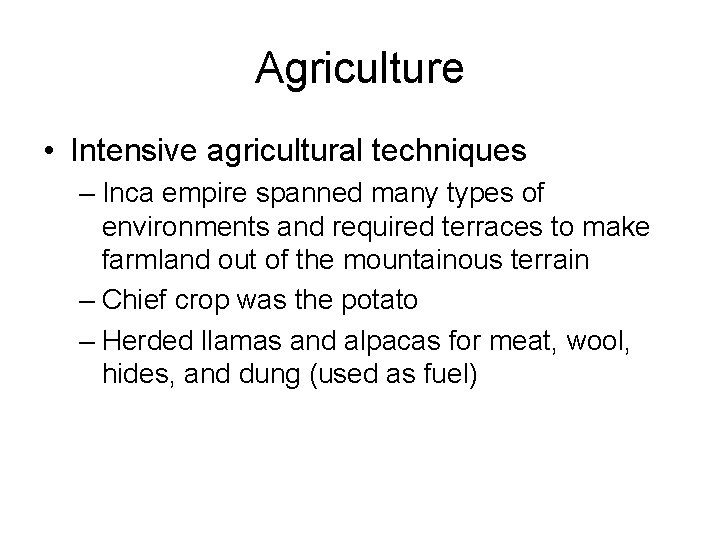 Agriculture • Intensive agricultural techniques – Inca empire spanned many types of environments and