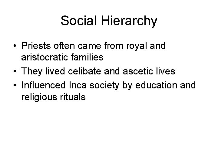 Social Hierarchy • Priests often came from royal and aristocratic families • They lived