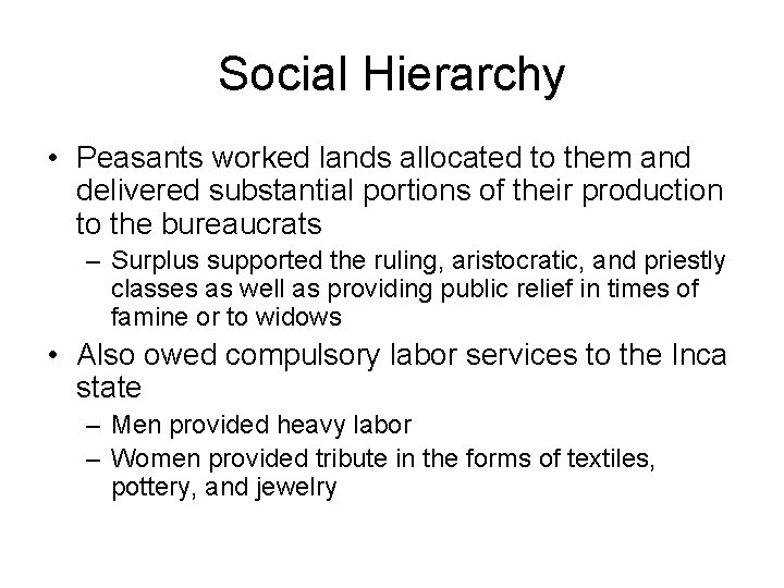 Social Hierarchy • Peasants worked lands allocated to them and delivered substantial portions of