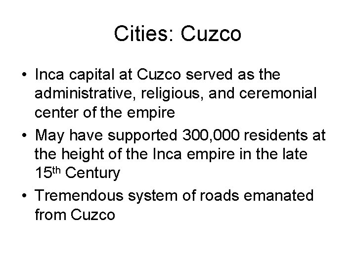 Cities: Cuzco • Inca capital at Cuzco served as the administrative, religious, and ceremonial