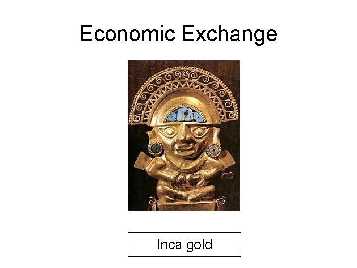 Economic Exchange Inca gold 
