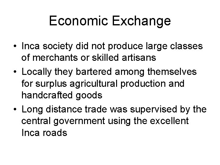 Economic Exchange • Inca society did not produce large classes of merchants or skilled