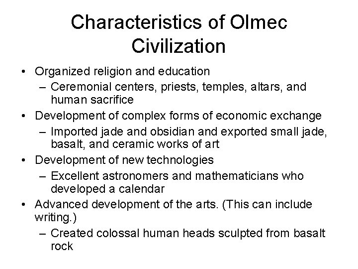 Characteristics of Olmec Civilization • Organized religion and education – Ceremonial centers, priests, temples,