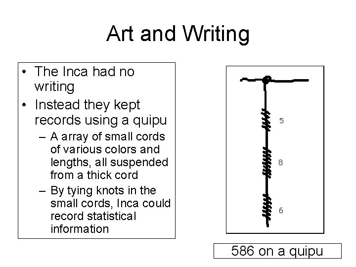 Art and Writing • The Inca had no writing • Instead they kept records