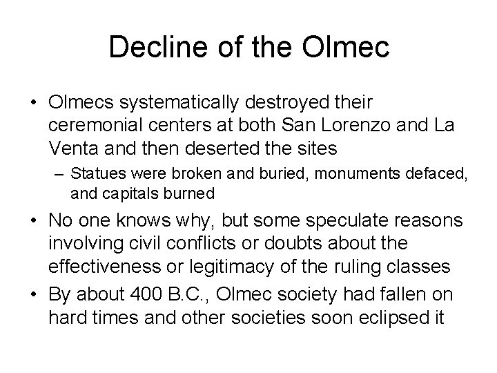 Decline of the Olmec • Olmecs systematically destroyed their ceremonial centers at both San