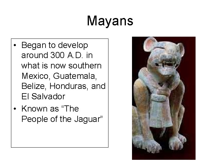 Mayans • Began to develop around 300 A. D. in what is now southern