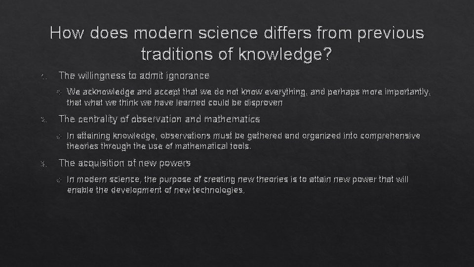 How does modern science differs from previous traditions of knowledge? 1. The willingness to How does modern science differs from previous traditions of knowledge? 1. The willingness to